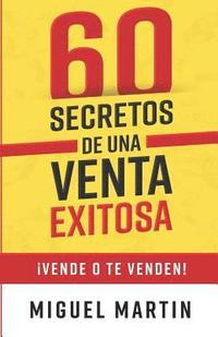 bokomslag 60 Secretos de Una Venta Exitosa: ¡Vende O Te Venden!