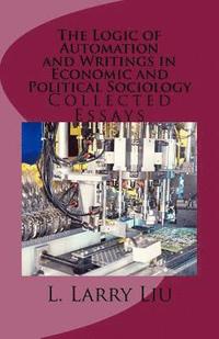 bokomslag The Logic of Automation and Writings in Economic and Political Sociology: Collected Essays