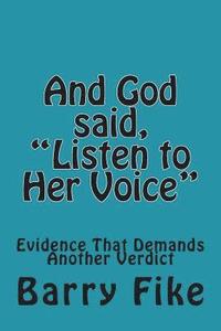 bokomslag And God said, 'Listen to Her Voice': Evidence That Demands Another Verdict