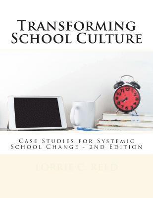 Transforming School Culture: Case Studies for Systemic School Change 1