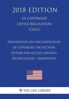 bokomslag Prohibition on Circumvention of Copyright Protection Systems for Access Control Technologies - Exemptions (US U.S. Copyright Office Regulation) (COLC)