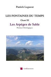 bokomslag LES FONTAINES DU TEMPS Chant III: Les Arpèges de Sable