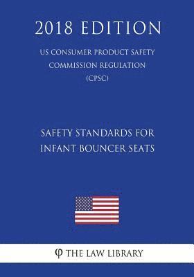 The Law Library - Safety Standards for Infant Bouncer Seats (US Consumer Product Safety Commission Regulation) (CPSC) (2018 Edition), Häftad
