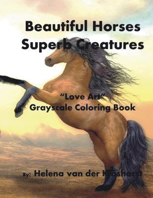 Beautiful Horses Superb Creatures: Grayscale Coloring Book 1