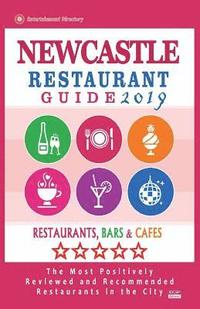 bokomslag Newcastle Restaurant Guide 2019: Best Rated Restaurants in Newcastle, England - Restaurants, Bars and Cafes recommended for Tourist, 2019