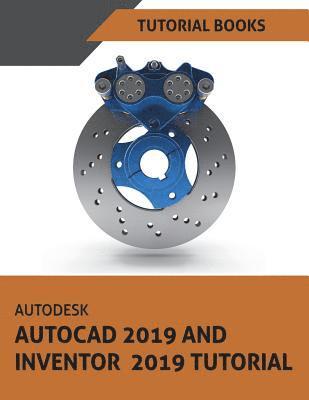Tutorial Books - Autodesk AutoCAD 2019 and Inventor 2019 Tutorial, Häftad