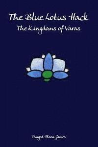 bokomslag The Blue Lotus Hack: The Kingdoms of Varas
