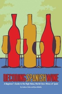 bokomslag Decoding Spanish Wine: A Beginner's Guide to the High Value, World Class Wines of Spain