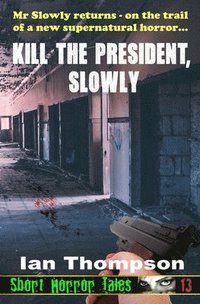 bokomslag Kill The President, Slowly