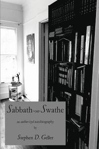 bokomslag Sabbath-on-Swathe: the author-ized biography of Stephen D. Geller