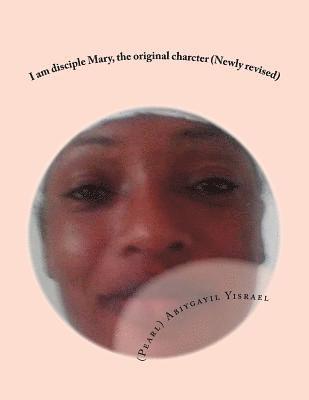 bokomslag I Am Disciple Mary, the Original Charcter (Newly Revised): I Am Disciple Mary, the Original Character (Newly Revised)