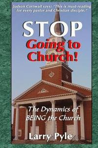 bokomslag Stop Going to Church: The Dynamics of Being the Church