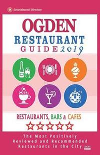 bokomslag Ogden Restaurant Guide 2019: Best Rated Restaurants in Ogden, Utah - Restaurants, Bars and Cafes recommended for Tourist, 2019