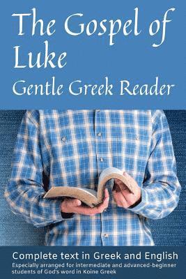 bokomslag Gospel of Luke, Gentle Greek Reader: Complete text in Greek and English, reading practice for students of God's word in Koine Greek