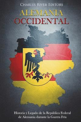 Alemania Occidental: Historia y Legado de la República Federal de Alemania durante la Guerra Fría 1