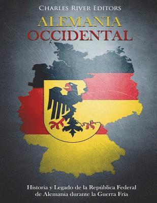 bokomslag Alemania Occidental: Historia y Legado de la República Federal de Alemania durante la Guerra Fría