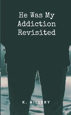 He Was My Addiction: Revisited 1