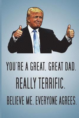 bokomslag You're A Great, Great Dad. Really Terrific. Believe Me, Everyone Agrees.