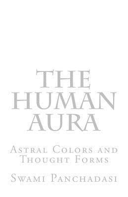 bokomslag The Human Aura: Astral Colors and Thought Forms