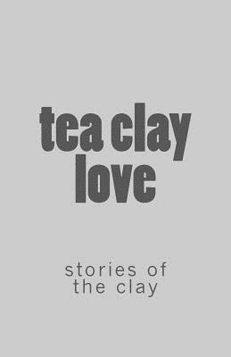 bokomslag tea clay love: : stories of the clay