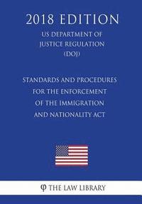 bokomslag Standards and Procedures for the Enforcement of the Immigration and Nationality Act (US Department of Justice Regulation) (DOJ) (2018 Edition)