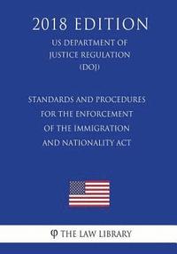 bokomslag Standards and Procedures for the Enforcement of the Immigration and Nationality Act (US Department of Justice Regulation) (DOJ) (2018 Edition)