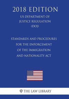 bokomslag Standards and Procedures for the Enforcement of the Immigration and Nationality Act (US Department of Justice Regulation) (DOJ) (2018 Edition)