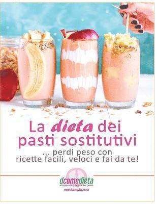 bokomslag La dieta dei pasti sostitutivi: Perdi peso con ricette facili, veloci e fai da te