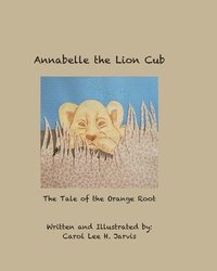 bokomslag Annabelle the Lion Cub: Tale of the Orange Root