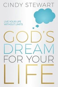 bokomslag God's Dream for Your Life: Live Your Life without Limits!