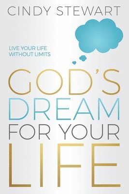 Cindy Stewart - God's Dream for Your Life: Live Your Life without Limits!, Häftad. Tillgänglighet: Lägg i varukorg