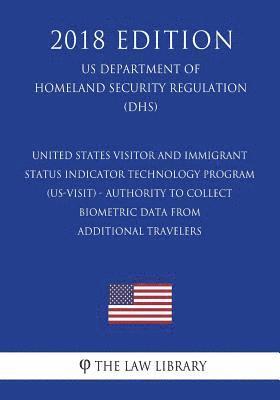 United States Visitor and Immigrant Status Indicator Technology Program (US-VISIT) - Authority to Collect Biometric Data From Additional Travelers (US 1