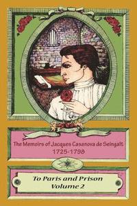 bokomslag The Memoirs of Jacques Casanova de Seingalt 1725-1798 Volume 2 To Paris and Prison