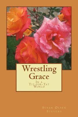 Wrestling Grace: In a tit-for-tat world 1