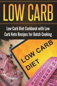 bokomslag Low Carb Diet Cookbook with Low Carb Keto Recipes for Batch Cooking