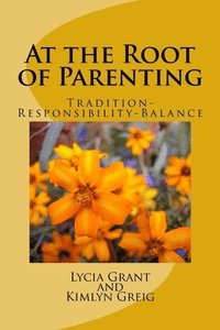 bokomslag At the Root of Parenting: Tradition-Responsibility-Balance