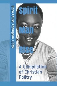 bokomslag Spirit Man Rise: A Compilation of Christian Poetry