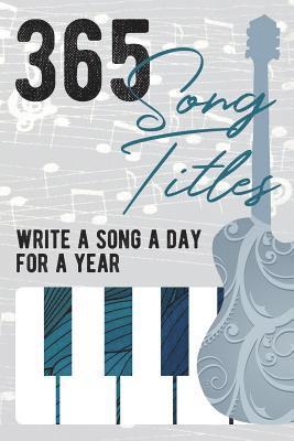 bokomslag 365 Song Titles - Write A New Song Every Day for a Year