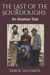 bokomslag The Last of the Sourdoughs: An Alaskan Tale