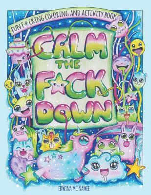 Calm the F*ck Down: Fun F*cking Coloring and Activity Book 1