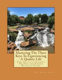 bokomslag Mastering the Three Keys to Experiencing a Quality Life: The Quality Leader's Prayer and Vision Retreat Guide