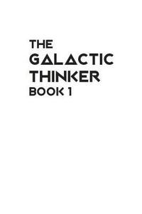bokomslag The Galactic Thinker - Book 1: Introducing the Philosophy of Universal Survival for the Space Age