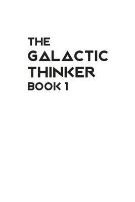The Galactic Thinker - Book 1: Introducing the Philosophy of Universal Survival for the Space Age 1