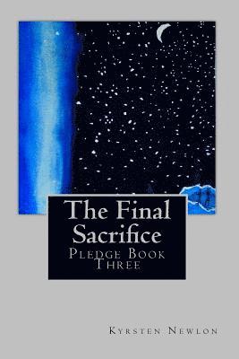 The Final Sacrifice: Pledge Book Three 1