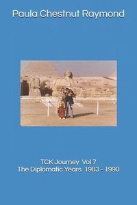 bokomslag TCK Journey Vol 7: The Diplomatic Years 1983 - 1990