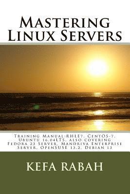 Kefa Rabah - Mastering Linux Servers: Training Manual: RHLE7, CentOS-7, Ubuntu 14.04LTS, also covering Fedora 23 Server, Mandriva Enterprise Server, OpenSUS, Häftad