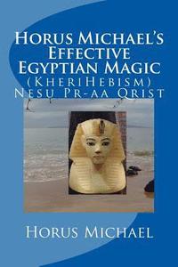 bokomslag Horus Michael's Effective Egyptian Magic: (KheriHebism) Nesu Pr-aa Qrist