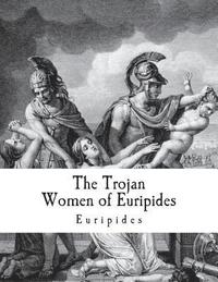 bokomslag The Trojan Women of Euripides: Troades