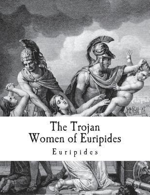 The Trojan Women of Euripides: Troades 1