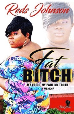 Fat Bitch: My Voice, My Pain, My Truth Memoir 1